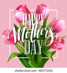 Happy Mothers Day lettering. Mothers day greeting card with Blooming  Tulip Flowers. Vector illustration EPS10