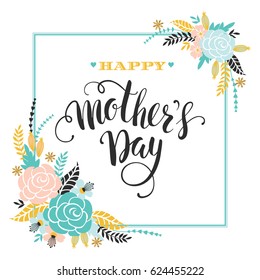 Happy Mothers Day lettering greeting card with Flowers. Vector illustration.