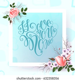 Happy Mothers Day lettering. Mothers day greeting card with Flowers. Vector illustration