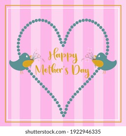 Happy Mother's Day lettering. Handmade calligraphy vector illustration. Mother's day card with  heart, birds and flowers inside a frame. Pastel colors. Trendy greeting card to celebrate Mother's Day. 