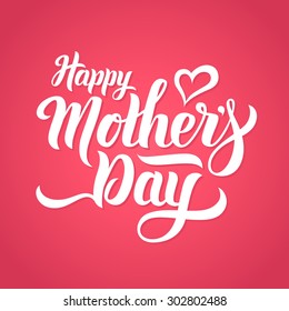 Happy Mothers Day Lettering. Handmade Calligraphy Vector Illustration. Mother's Day Card With Heart