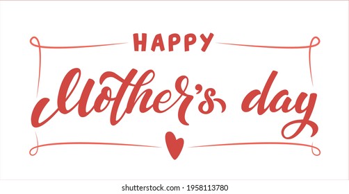 Happy Mothers Day lettering with heart. Text for celebration badge, tag, icon, greeting card, invitation, banner, sticker. Lettering typography poster. Vector illustration. Season greetings 