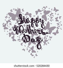 Happy Mothers Day lettering. Heart of butterflies. Handmade calligraphy vector illustration. Mother's day card with heart