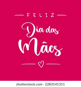 Happy Mother's Day lettering in Portuguese (Feliz Dia das Mães) with heart. Vector illustration