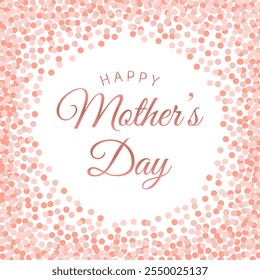 Happy Mother's Day lettering poster with pink circle confetti. Round frame with scattered confetti. Holiday background.