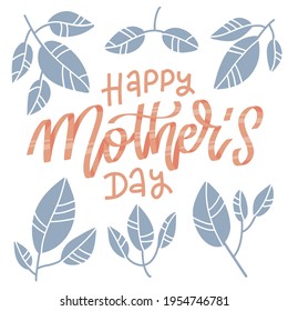 Happy Mother's Day - lettering quote card with branches and leaves. Text card invitation, template. Festivity background. Simple flat typography poster. Vector illustration