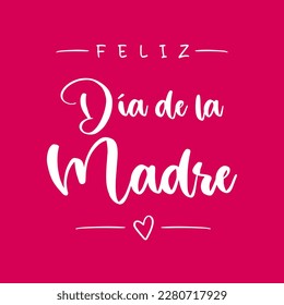 Happy mother's Day lettering in Spanish (Feliz Día de la Madre) with heart. Vector illustration