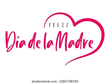 Happy mother's Day lettering in Spanish (Feliz Día de la Madre) with heart. Vector illustration. Isolated on white background