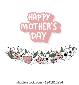 Happy Mothers Day lettering with wild flowers decoration. Greeting card with handwritten quote. Vector color illustration.