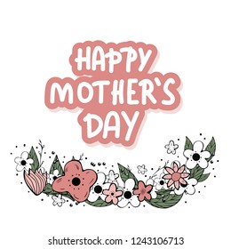 Happy Mothers Day lettering with wild flowers decoration. Greeting card with handwritten quote. Vector color illustration.