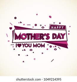 Happy Mothers Day. I love you mom. Greeting card design with vivid colors and shapes. Bold trendy font.Vecyor Eps10