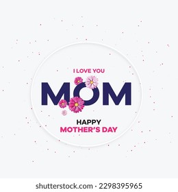 Happy Mothers Day - I Love You Mom, MOM Day 14 May