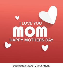 Happy Mothers Day, I Love You Mom, Red and White Abstract Background, 14 May, Illustration with Hearts and Text Vector