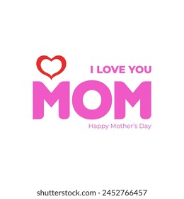 Happy Mother's Day. I love you Mom. Happy Mother's Day Vector Heart logo and gift card concept. Editable EPS file.