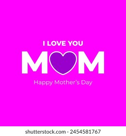 Happy Mother's Day. I love you Mom. Happy Mother's Day Vector Heart logo and gift card concept. Editable EPS file.