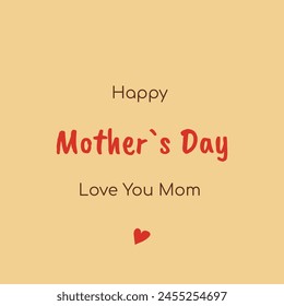 Happy Mother's Day! I Love You, Mom