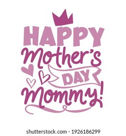 Happy  Mother's Day Mommy! - happy greeting with crown and hearts for Mother's Day.
Good for baby clothes, greeting card, poster, and other gifts design.