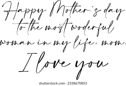 Happy Mother's Day To The Most Wonderful Woman In My Life Mom I Love You - Mothers Day Quote