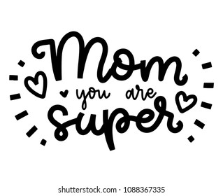 Happy Mother's day postcard. Holiday lettering. Mom, you are super. Modern brush calligraphy. Isolated on white background.