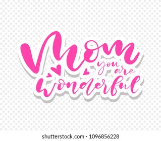 Happy Mother's day postcard. Holiday lettering. Mom you are wonderfu. Modern brush calligraphy. Isolated on white background.