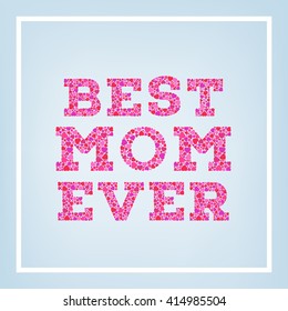 Happy Mother's day postcard on blurred soft background. Celebration greeting card design template. Best mom ever inscription made of small pink hearts.  Vector illustration