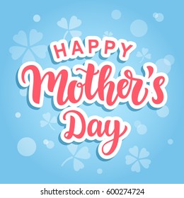 Happy Mothers Day poster with modern calligraphy. Hand written lettering for holiday banner, greeting card. Typography design. Vector illustration