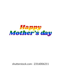 Happy mothers day. Rainbow gay LGBT rights colored Icon at white Background. Illustration.