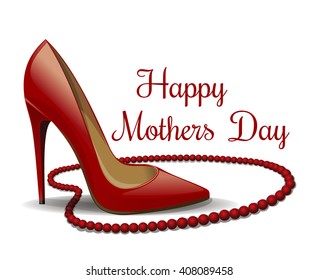 Happy Mothers Day.  Red shoes and beads isolated on white background. Mother Day design. Vector illustration