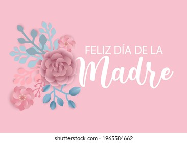 Happy Mothers day in Spanish language. Feliz dia de la madre vector background with flowers. Paper cut style.