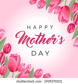 Happy mothers day square banner. Vector greeting card for social media, online stores, poster. Text of happy mother's day. A vignette of beautiful tulips, leaves and flower buds on pink background.