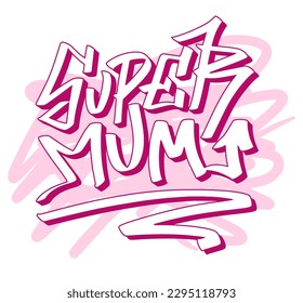 Happy Mothers day. Super Mum vector design with calligraphy lettering. Graffiti urban street style. T-shirt concept print