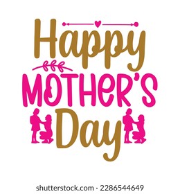 Happy mothers day, Mother's day t shirt print template,  typography design for mom mommy mama daughter grandma girl women aunt mom life child best mom adorable shirt