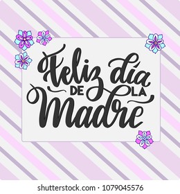 Happy Mother's Day text in Spanish (Feliz Dia de la Madre) vector illustration . Festivity text in rectangle frame with flowers. Hand drawn lettering typography poster on stripe background. 