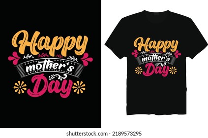 Happy Mother's day t-shirt design typography vector illustration files for printing ready.Apparel vector template.Handwritten lettering. Modern ink brush calligraphy.