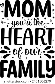 Happy Mother's Day T-shirt. Mom Youre the Heart of Our Family