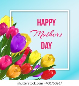 Happy Mothers Day typographic card with spring tulips flowers bouquet in the frame background.