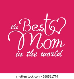 Happy Mothers Day Typographical vector illustration. The best mom in the world gift card.