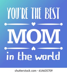 Happy Mothers Day typographical vector illustration. The best mom in the world gift card.