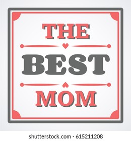Happy Mothers Day typographical vector illustration. The best mom in the world gift card.