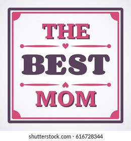 Happy Mothers Day typographical vector illustration. The best mom gift card. Typography composition.