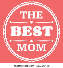 Happy Mothers Day typographical vector illustration. The best mom gift card. Typography composition.