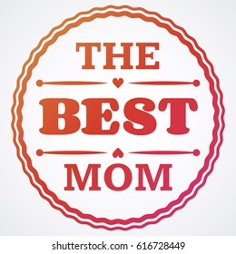 Happy Mothers Day typographical vector illustration. The best mom gift card. Typography composition.
