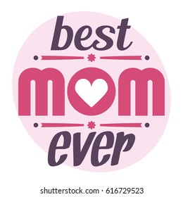 Happy Mothers Day typographical vector illustration. The best mom ever gift card. Typography composition