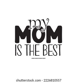 Happy Mother's day typography design. Holiday lettering. Ink illustration. Modern brush calligraphy. Isolated on white background. My mom is the best handwritting.