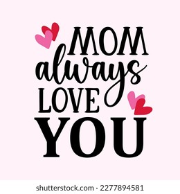 Happy Mother's Day Typography. Mom Always Love You
