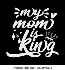 Happy mothers day typography t-shirt design for mothers lovers.my mom is king, mom friendly. good mom, best mom.