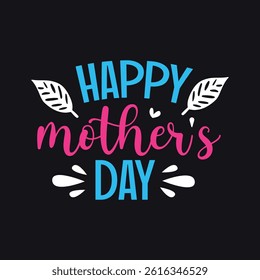 Happy Mothers Day, Mothers Day Typography Tshirt Design