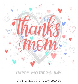 Happy Mothers Day typography.Thanks mom - Hand painted lettering with different hearts. Greeting card perfect for prints,flyers,cards,banners,holiday invitations and more.Vector Mothers Day card. 