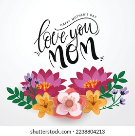 Happy mother's day vector design. Love you mom text with colorful flower ornament for greeting and invitation card in white background. Vector Illustration.
