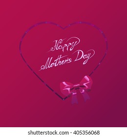 Happy Mothers Day. Vector Festive Holiday Illustration With Lettering And Pink Ribbon Heart And Bow